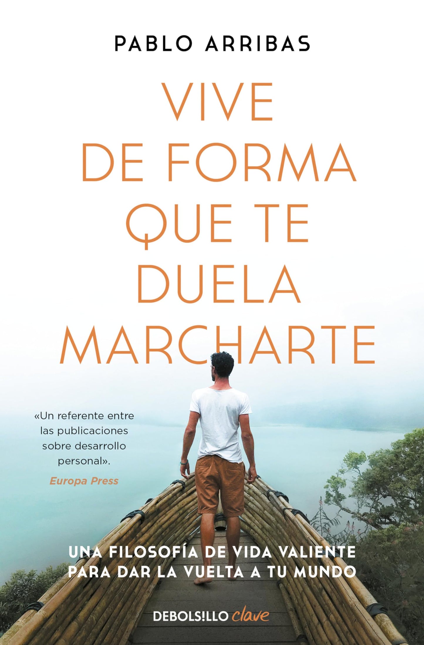 Libro: Vive de forma que te duela marcharte: Una filosofía de vida valiente para dar la vuelta a tu mundo (Clave)