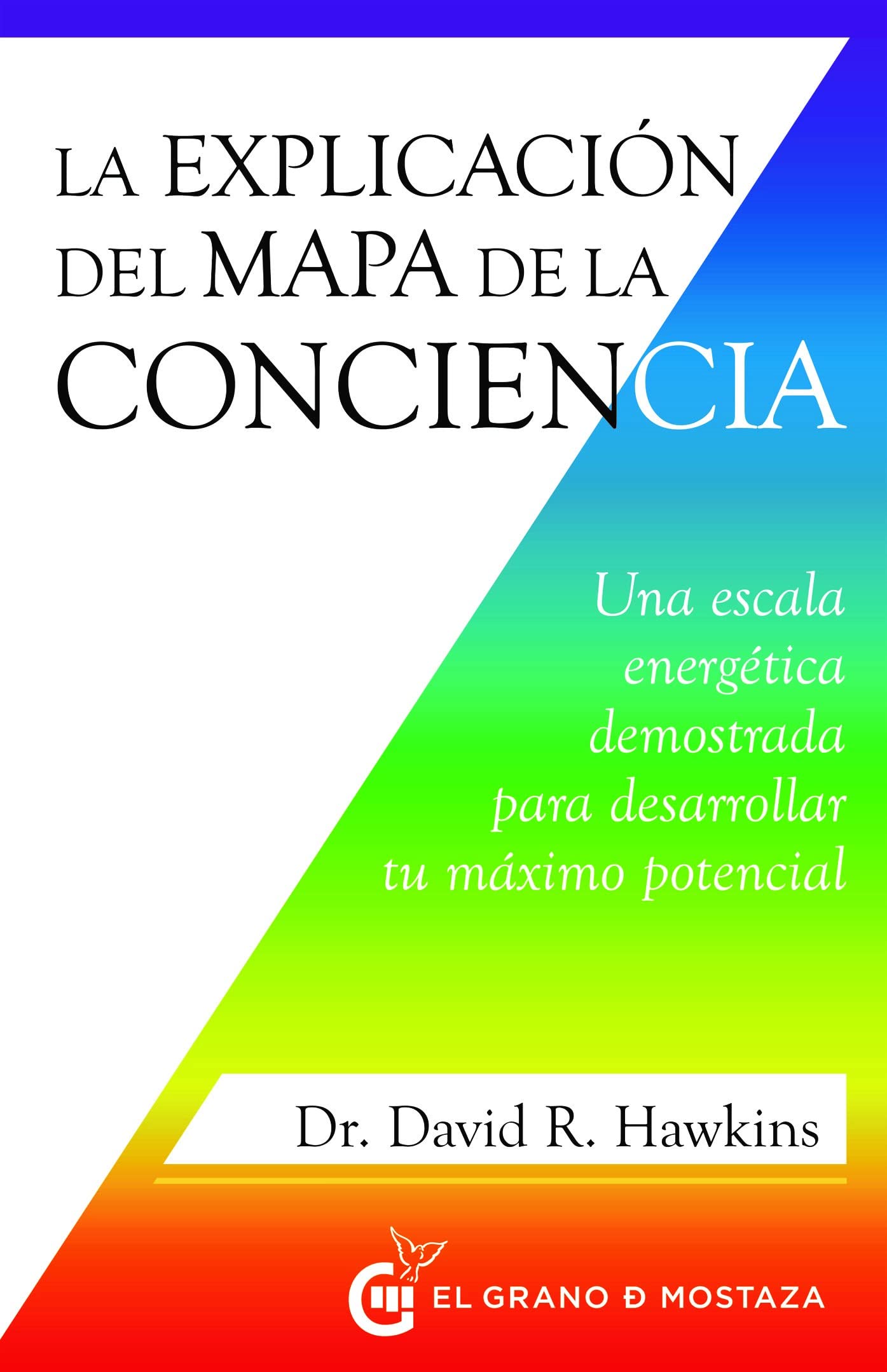 La explicación del mapa de la conciencia: Una escala energética demostrada para desarrollar tu máximo potencial. (Inspirados por UCDM)