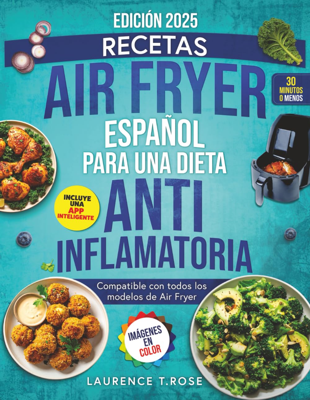 Libro: Recetas Air Fryer Español para una Dieta Antiinflamatoria: Recetario de cocina con recetas saludables para aliviar la inflamación y recuperar tu energía en menos de 30 minutos