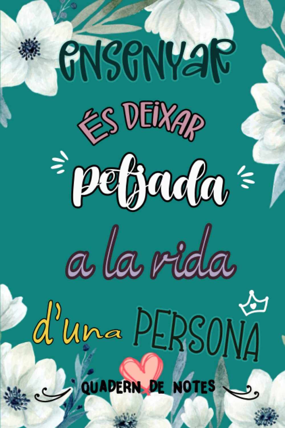 Libro: Ensenyar es deixar petjada a la vida d'una persona. Quadern de notes.: Regal per a mestres o professors amb frase original.