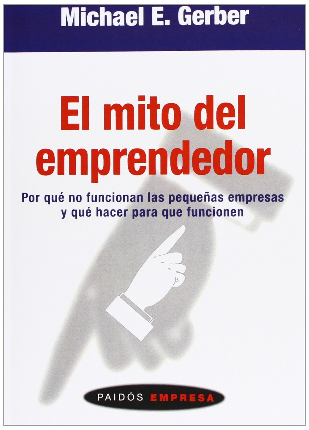 El mito del emprendedor: Por qué no funcionan las pequeñas empresas y qué hacer para que funcionen: 45