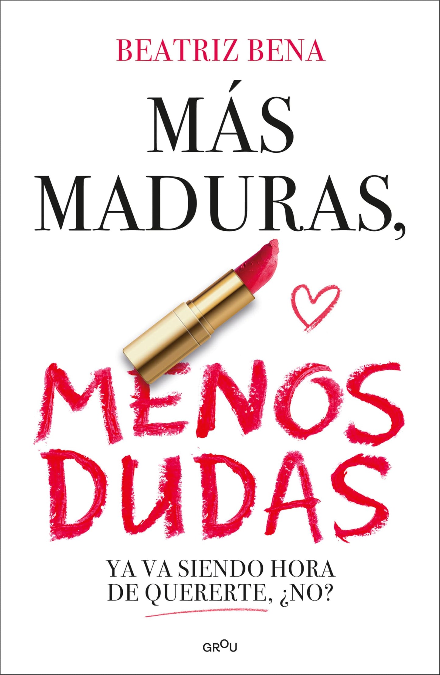 Libro: Más maduras, menos dudas: Ya va siendo hora de quererte, ¿no? (GROU)