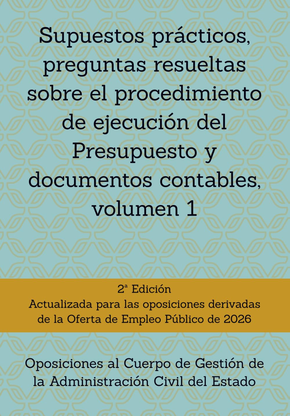Libro: Supuestos prácticos, preguntas resueltas sobre el procedimiento de ejecución del Presupuesto y documentos contables, volumen 1: Oposiciones al Cuerpo ... con preguntas resueltas.) (Spanish Edition)