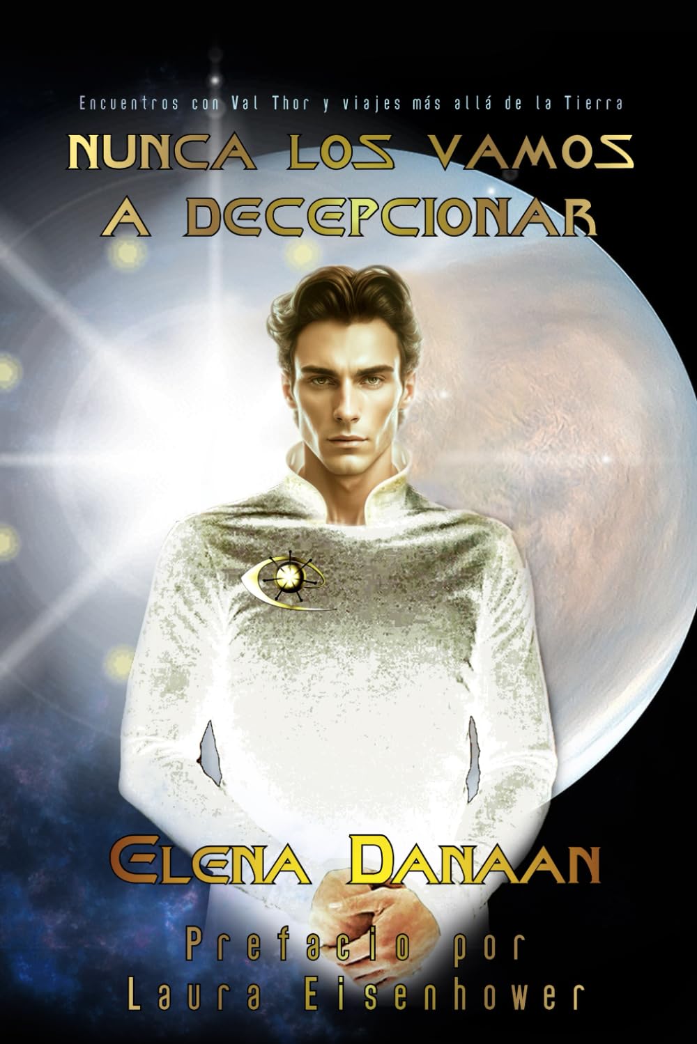 Libro: NUNCA LOS VAMOS A DECEPCIONAR: Encuentros con Val Thor y viajes más allá de la Tierra