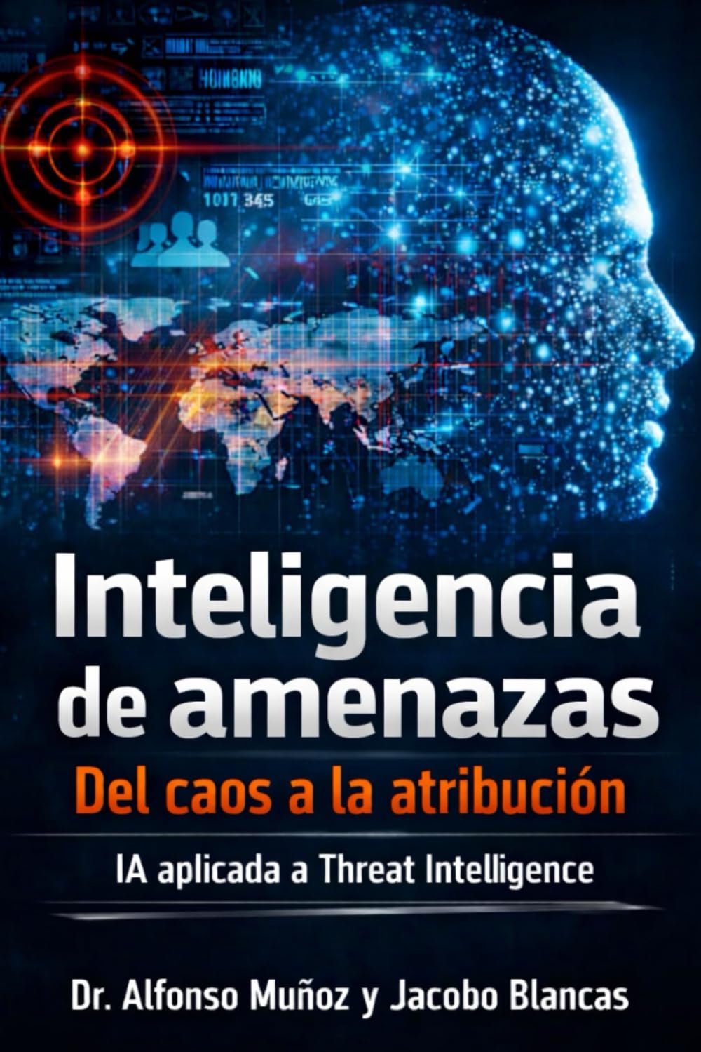Libro: Inteligencia de amenazas: Del caos a la atribución. IA aplicada a Threat Intelligence