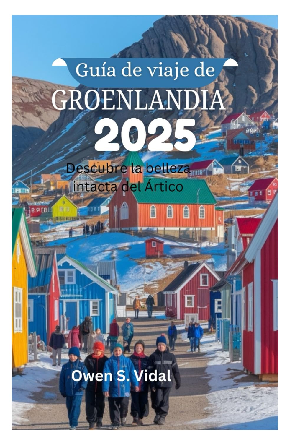 Libro: Guía de viaje de GROENLANDIA 2025: Descubre la belleza intacta del Ártico
