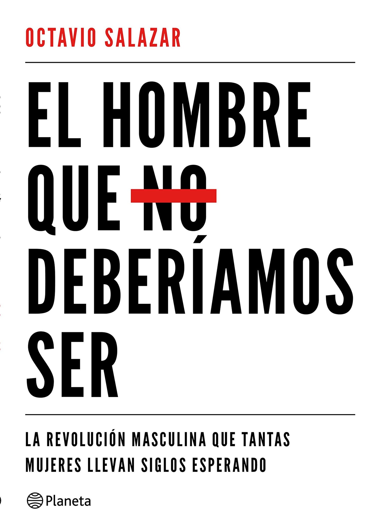 Libro: El hombre que no deberíamos ser: La revolución masculina que tantas mujeres llevan siglos esperando (No Ficción)