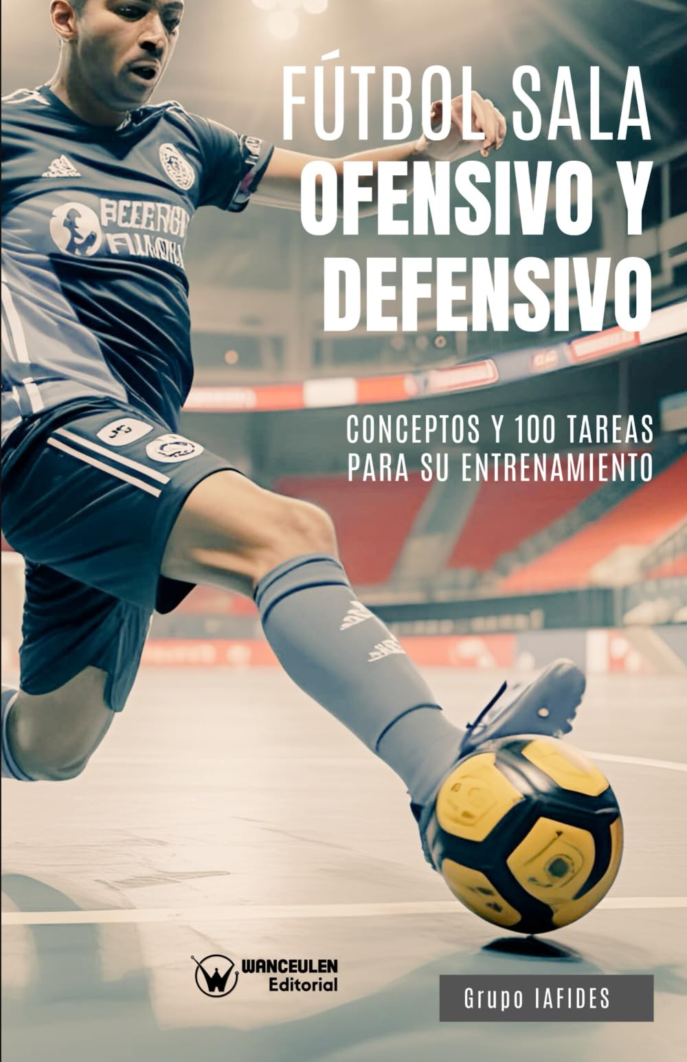 Libro: Fútbol sala ofensivo y defensivo. Conceptos y 100 tareas para su entrenamiento (Spanish Edition)