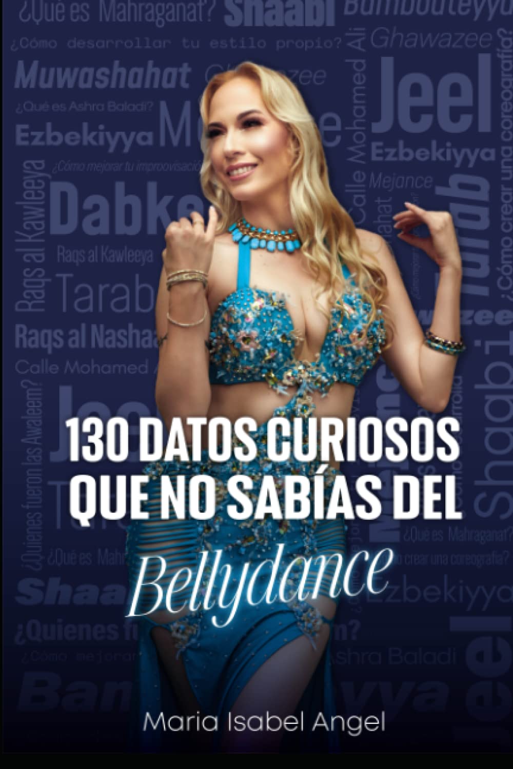 Libro: 130 DATOS CURIOSOS QUE NO SABIAS DEL BELLYDANCE (Spanish Edition)