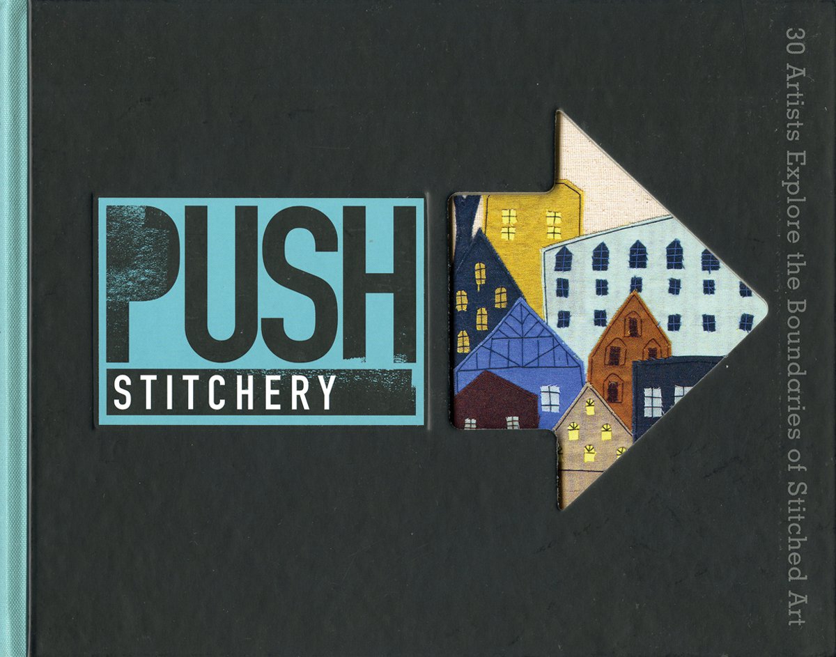 Libro: PUSH Stitchery: 30 Artists Explore the Boundaries of Stitched Art (PUSH Series)