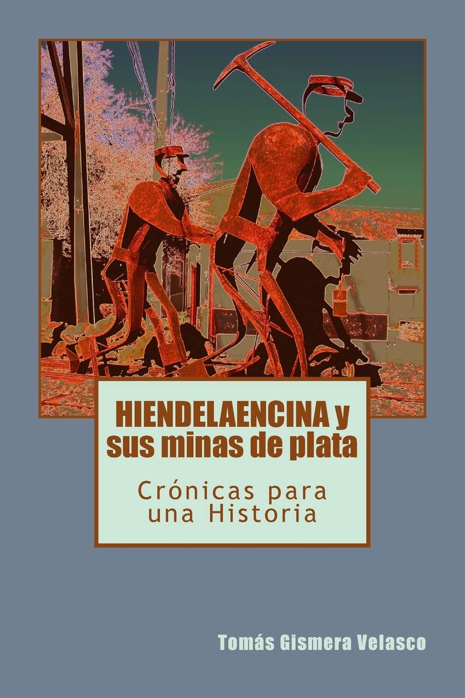 Libro: HIENDELAENCINA y sus minas de plata: Crónicas para una Historia (Spanish Edition)
