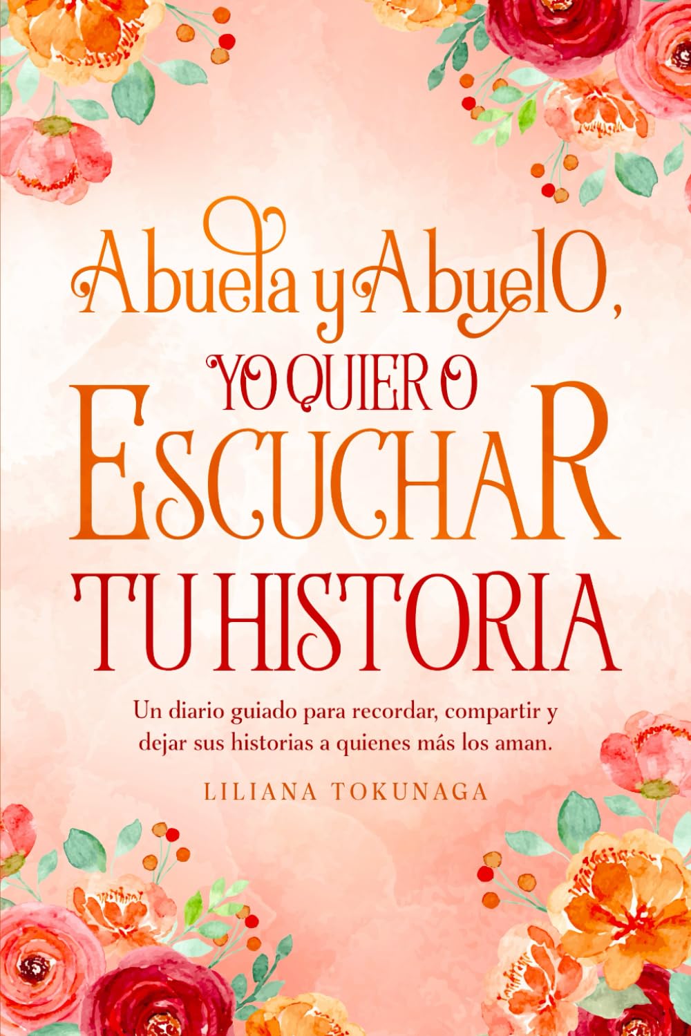 Libro: Abuela y Abuelo yo quiero escuchar tu historia: Un diario guiado para recordar, compartir y dejar sus historias a quienes más los aman. (Spanish Edition)