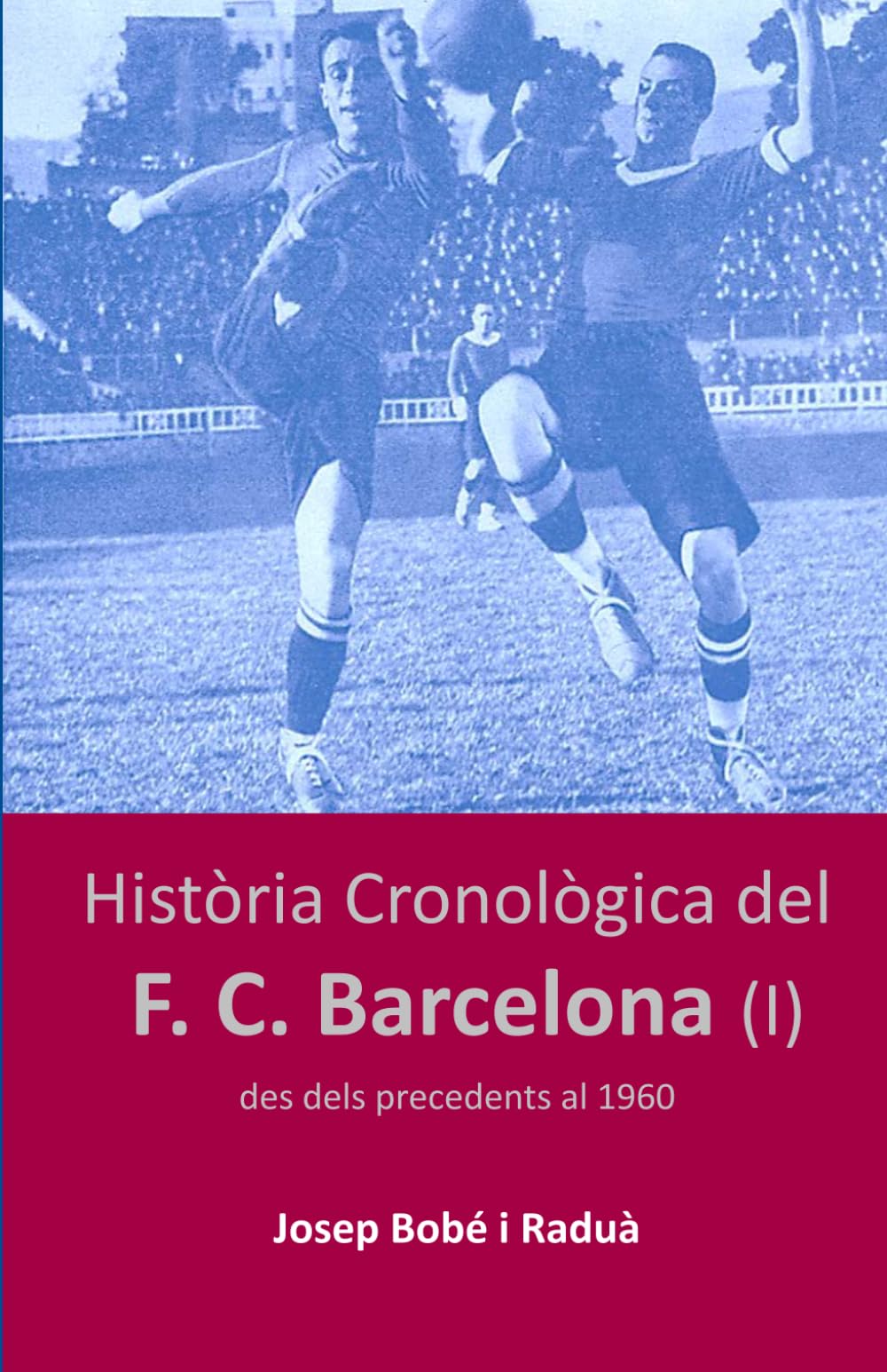 Libro: Història Cronològica del FC Barcelona (I): Des dels precedents al 1960 (Catalan Edition)