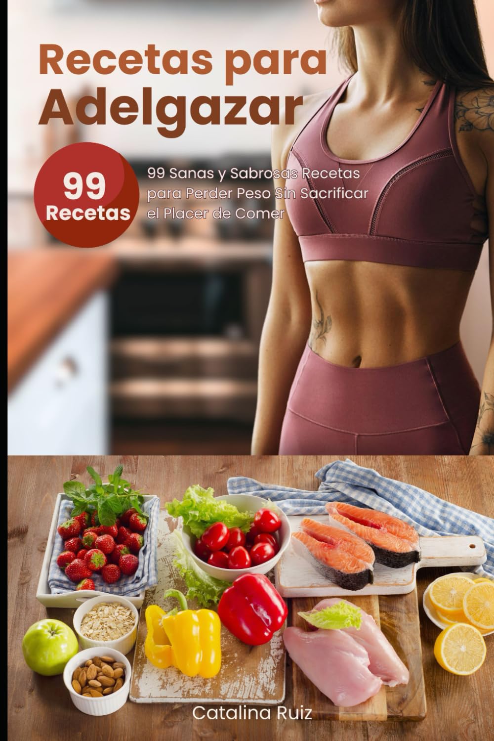 Libro: Recetas para Adelgazar: 99 Sanas y Sabrosas Recetas para Perder Peso Sin Sacrificar el Placer de Comer (Comer Bien, Vivir Mejor)