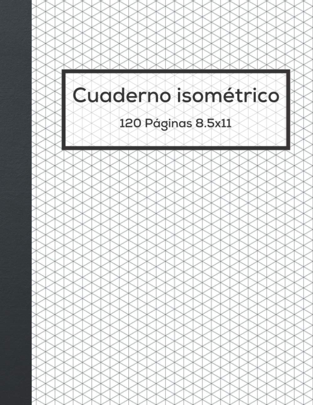 Libro: Cuaderno Isométrico: Cuaderno de Páginas Isométricas para Ingenieria, Dibujo en 3D y Diseñando