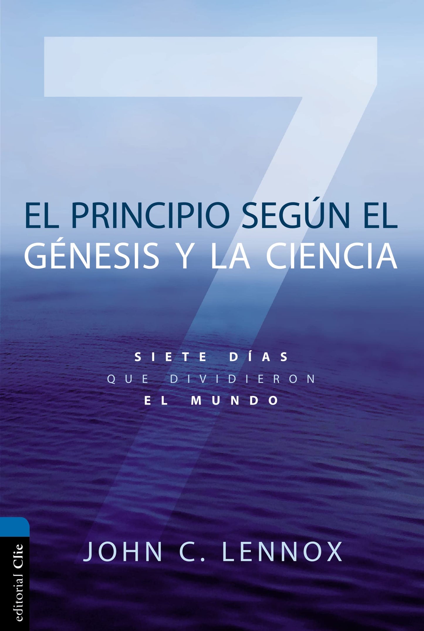 Libro: El Principio Según El GÉNESIS y La Ciencia: Siete días que dividieron el mundo (CIENCIA Y FE)