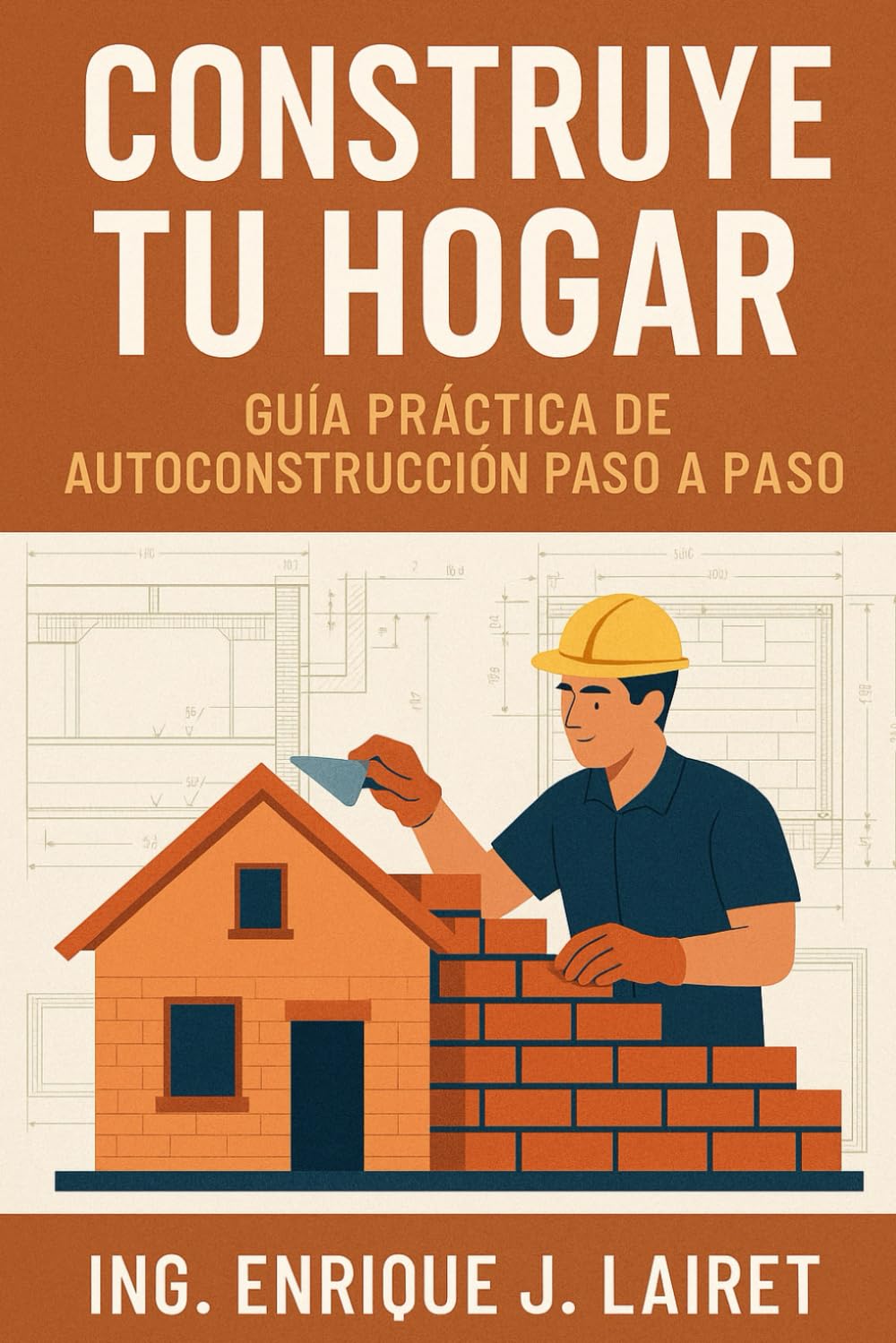 Libro: Construye Tu Hogar: Guía Práctica de Autoconstrucción Paso a Paso