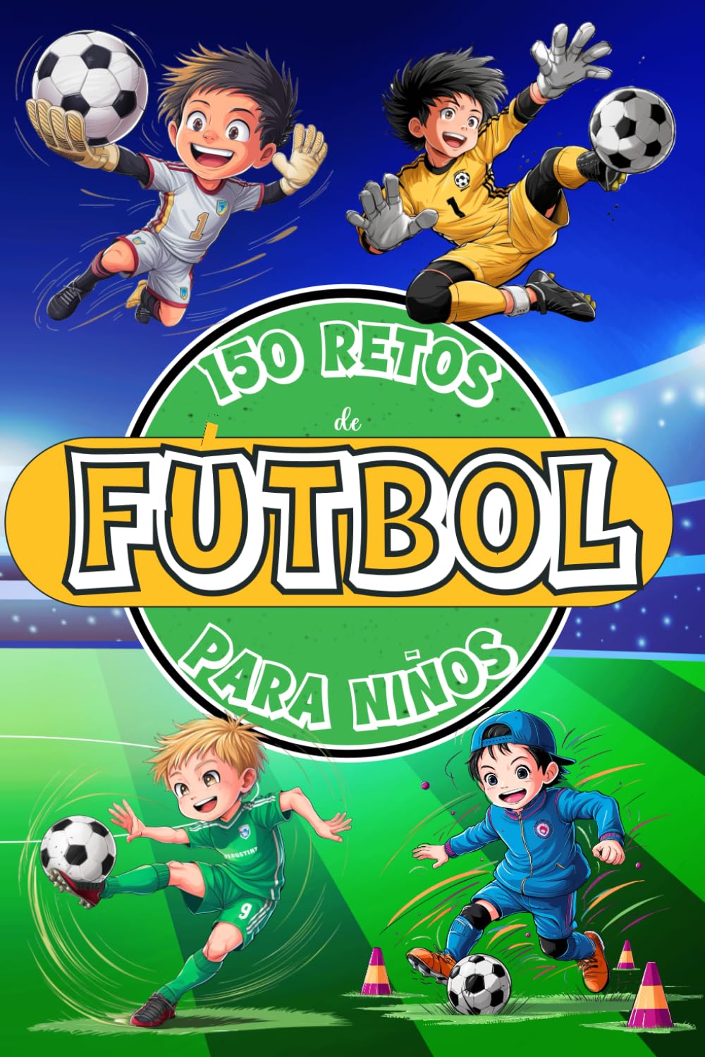 Libro: 150 Retos de Fútbol para Niños: Libro de Fútbol para Niños de 8 a 12 Años, A Color con Desafíos, Juegos, Motivación, Valores, Diversión y Mucho ... Sports: 150 Retos para Jóvenes Campeones)