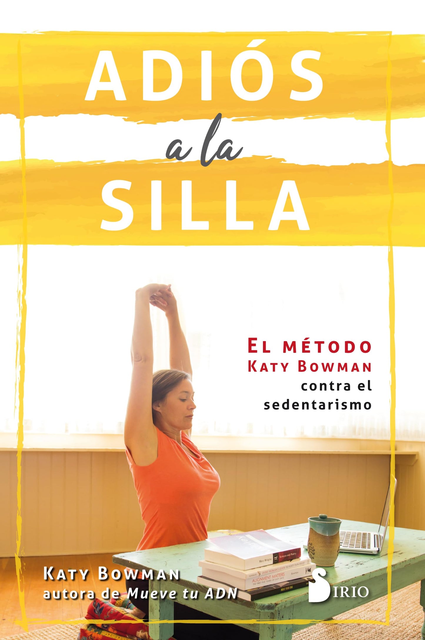 Libro: ADIÓS A LA SILLA: EL MÉTODO KATY BOWMAN CONTRA EL SEDENTARISMO (ALIMENTACION Y SALUD)