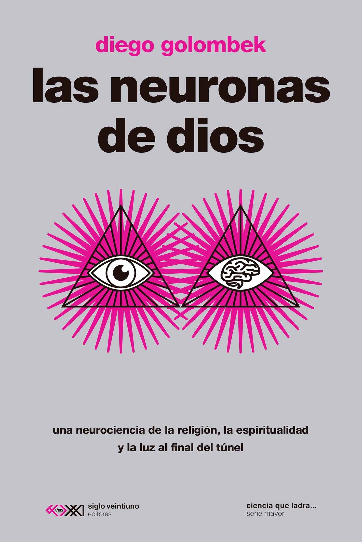 Libro: Las neuronas de dios: UNA NEUROCIENCIA DE LA RELIGIÓN, LA ESPIRITUALIDAD Y LA LUZ AL FINAL DEL TÚNEL: 1 (CIENCIA QUE LADRA)