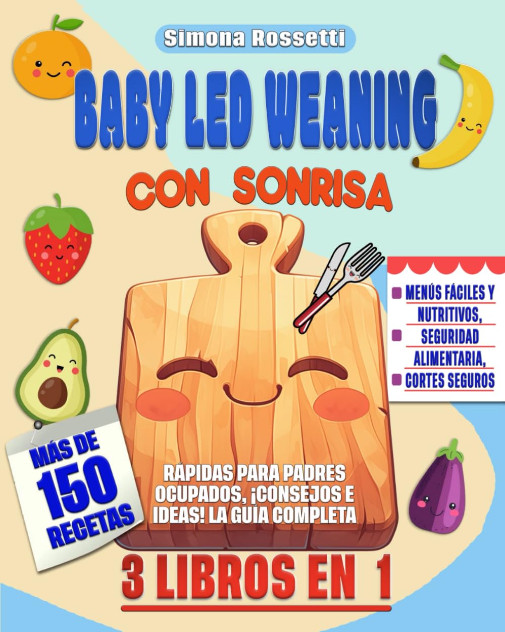 Libro: BABY LED WEANING CON SONRISA: 3 LIBROS EN 1 - Menús Fáciles y Nutritivos, Seguridad Alimentaria, Cortes Seguros. MÁS DE 150 RECETAS RÁPIDAS para ... e ideas! LA GUÍA COMPLETA (Spanish Edition)