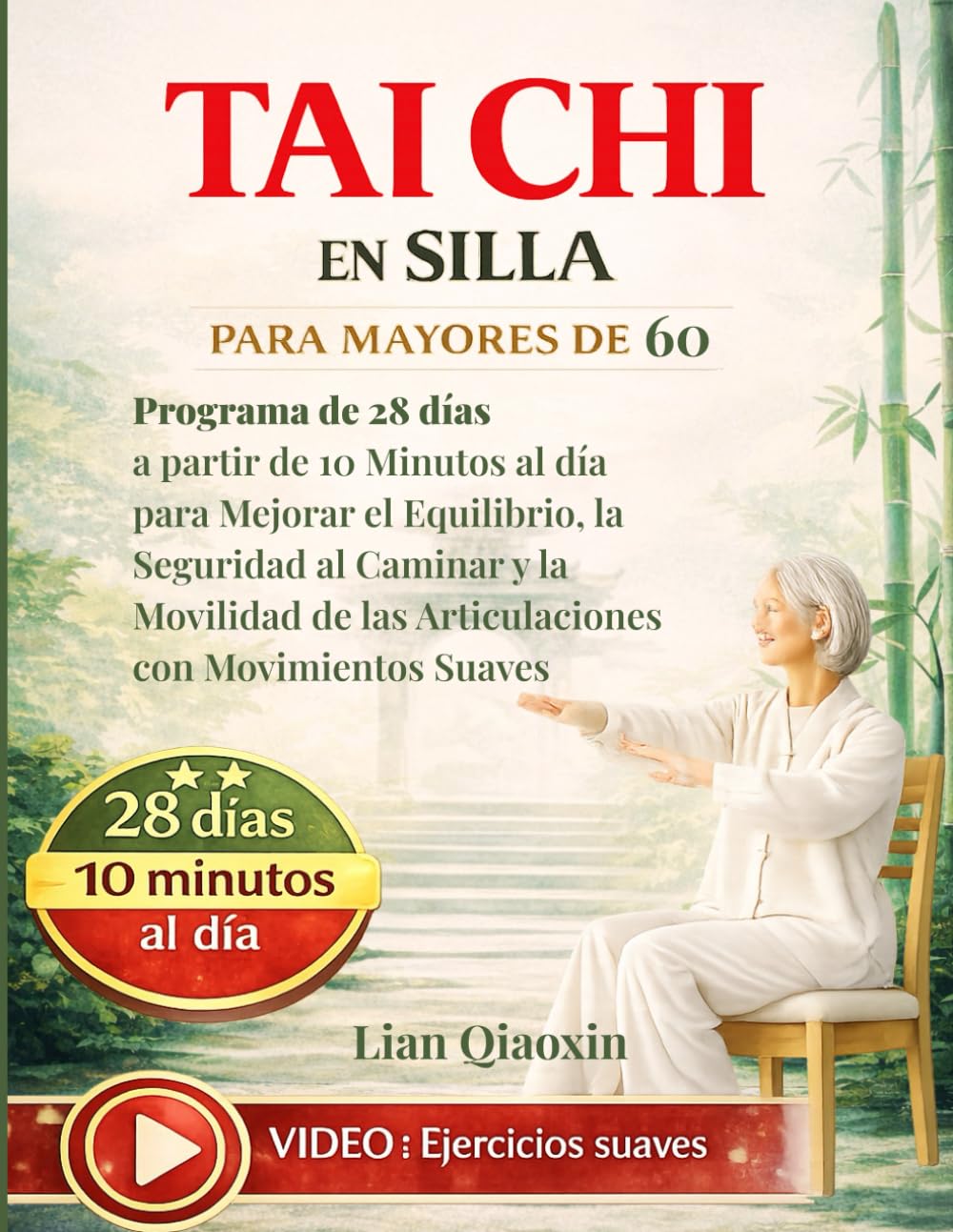 Tai Chi en Silla para Mayores de 60: Programa de 28 días a partir de 10 Minutos al día para Mejorar el Equilibrio, la Seguridad al Caminar y la Movilidad de las Articulaciones con Movimientos Suaves