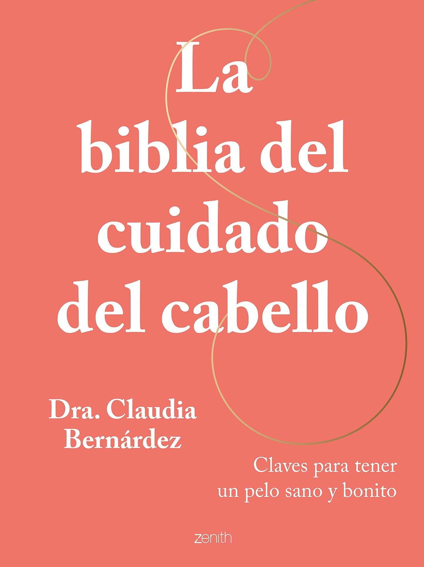 Libro: La biblia del cuidado del cabello: Claves para tener un pelo sano y bonito (Zenith Her)