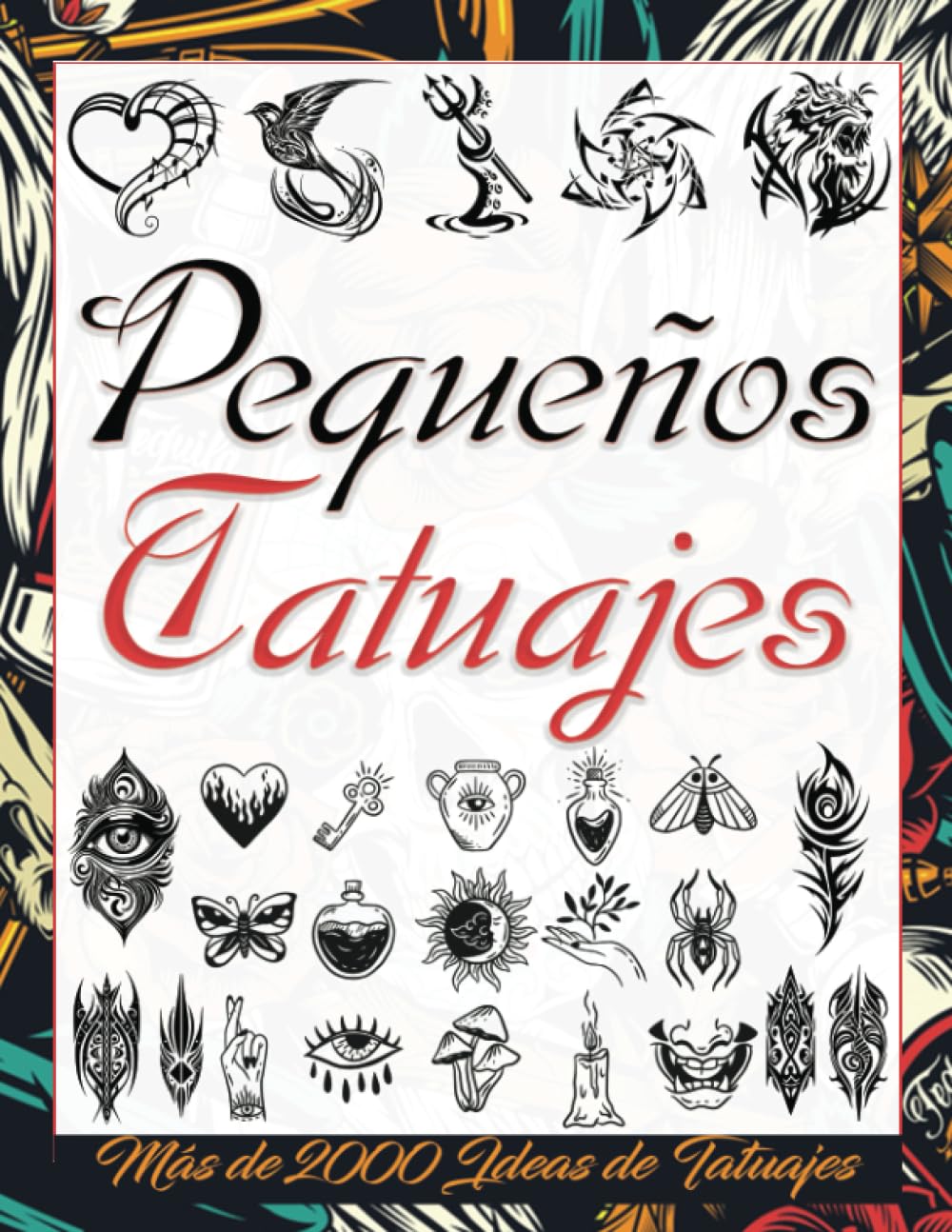 Libro: Pequeños Tatuajes: Más de 2000 Diseños de Tatuajes Para Verdaderos Tatuadores, Profesionales y Aficionados; Libro de Tatuajes para Principiantes y ... más Pequeño. (Libros de Diseño de Tatuajes)