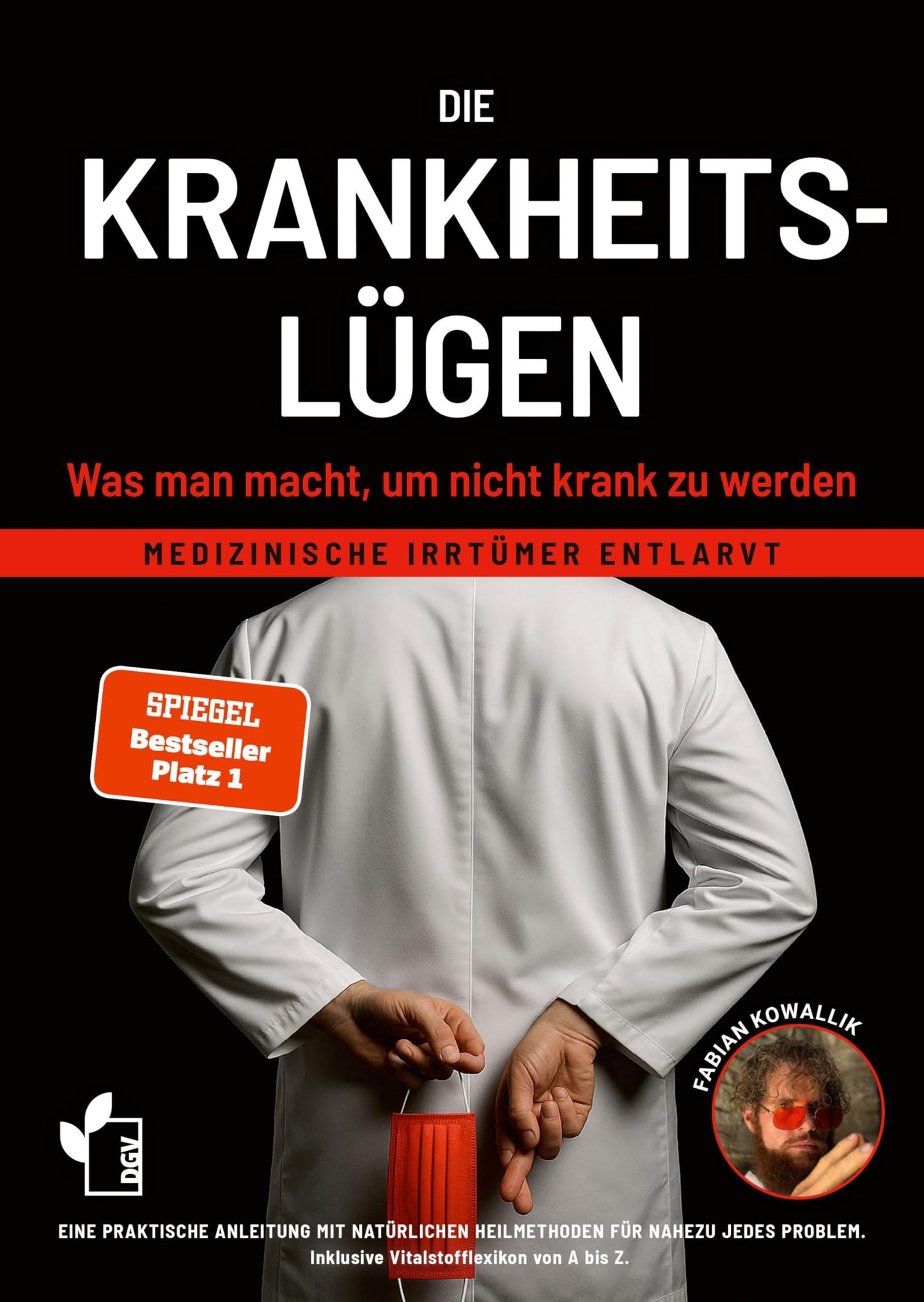 Libro: Die Krankheitslügen - Was man macht, um nicht krank zu werden.: Medizinische Lügen entlarvt - eine praktische Anleitung mit natürlichen Heilmethoden ... inklusive Nährstoff- und Heilpflanzen von A-Z