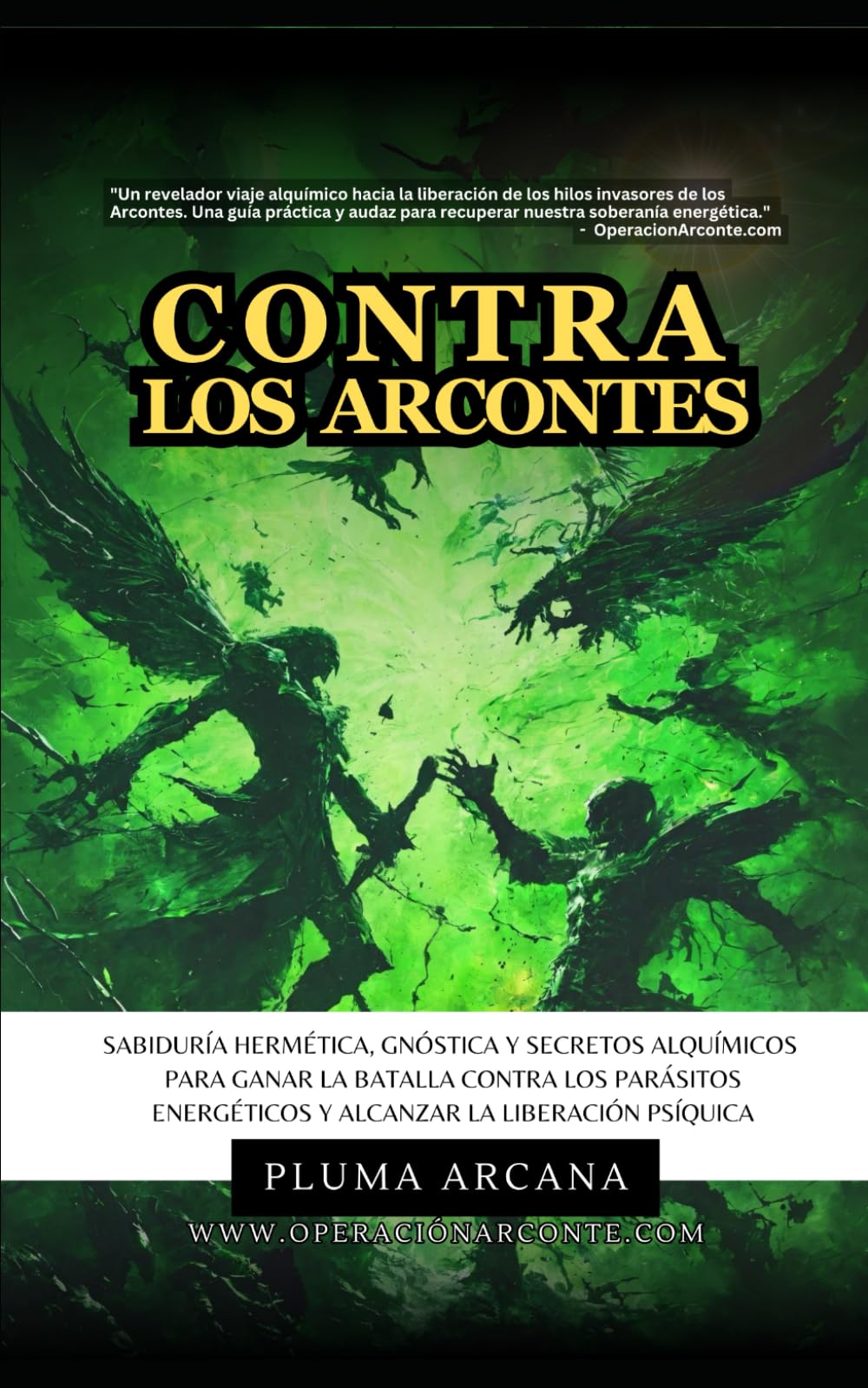 Libro: Contra Los Arcontes: Sabiduría Hermética, Gnóstica Y Secretos Alquímicos Para Ganar La Batalla Contra Los Parásitos Energéticos Y Alcanzar La Liberación Psíquica. (Spanish Edition)