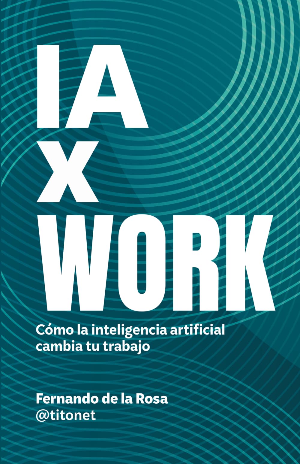 Libro: IA x Work: Cómo la inteligencia artificial cambia tu forma de trabajar