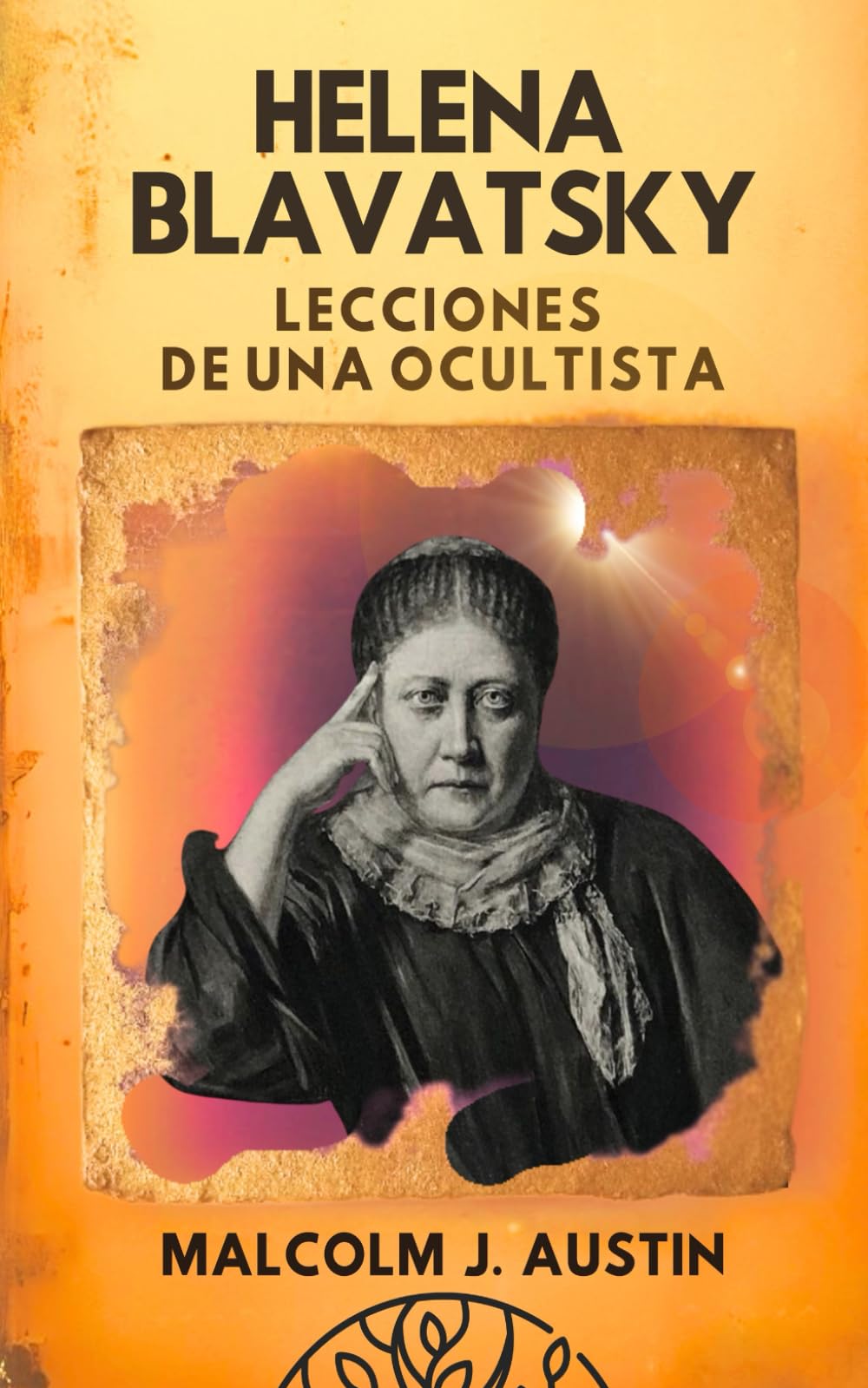 Libro: Helena Blavatsky - Lecciones de una Ocultista: Secretos Teosóficos, Sabiduría Esotérica Y Enseñanzas Ocultas De La Gran Iniciada Y Fundadora De La ... (METAFÍSICA del YO SOY) (Spanish Edition)