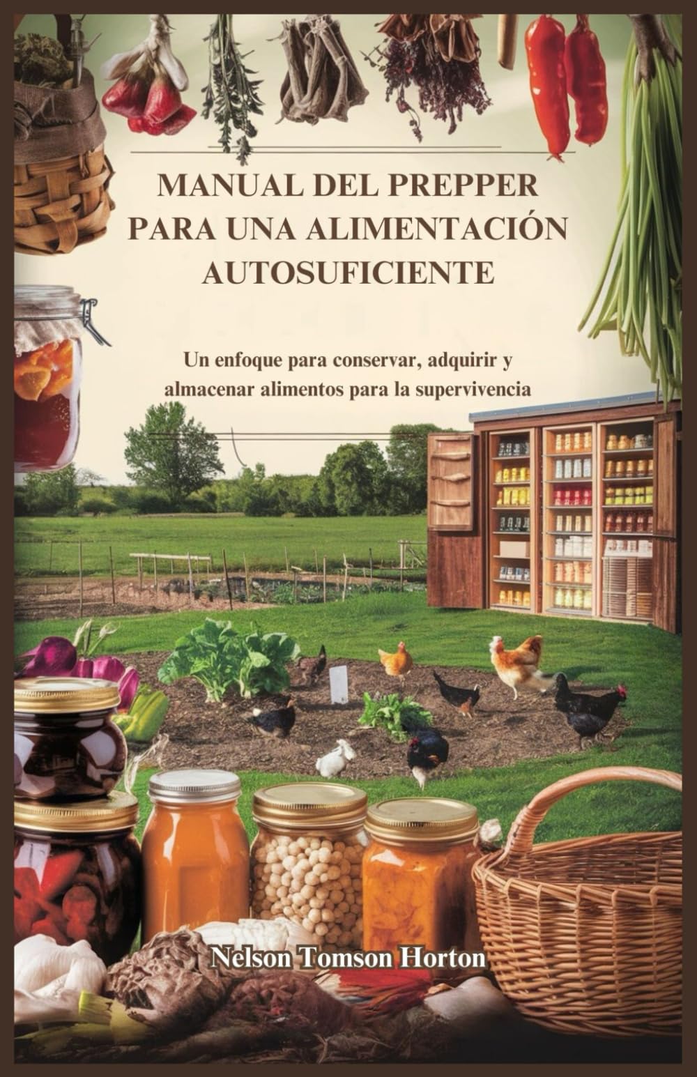 Libro: MANUAL DEL PREPPER PARA UNA ALIMENTACIÓN AUTOSUFICIENTE: Un enfoque para conservar, adquirir y almacenar alimentos para la supervivencia (Spanish Edition)