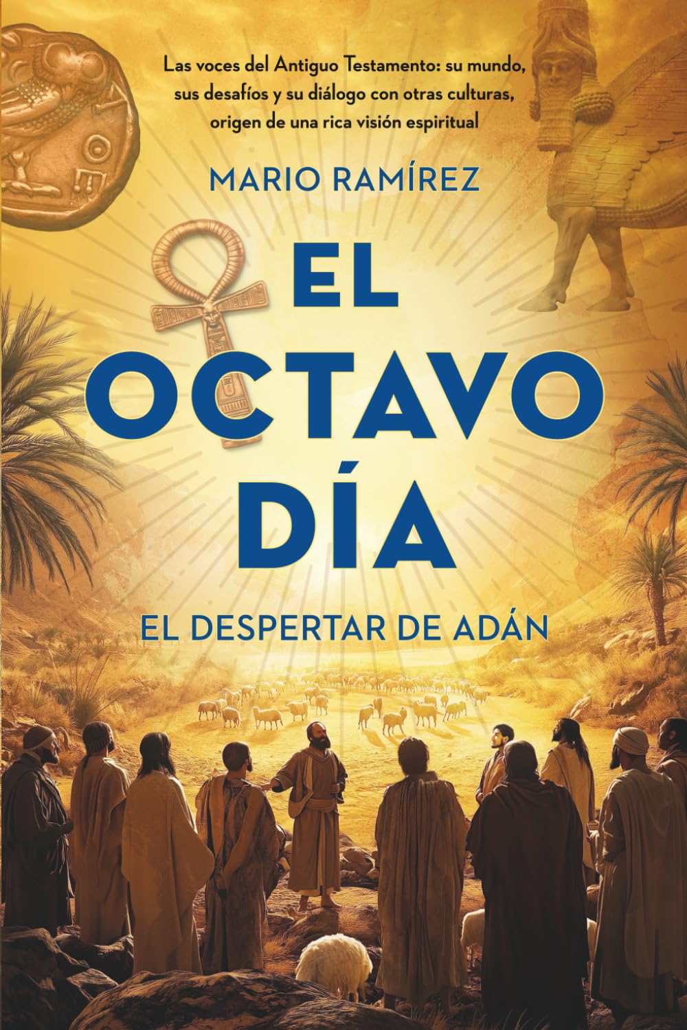 Libro: El Octavo Día: El despertar de Adán: Las voces del Antiguo Testamento: su mundo, sus desafíos y su diálogo con otras culturas, origen de una rica visión espiritual (Spanish Edition)