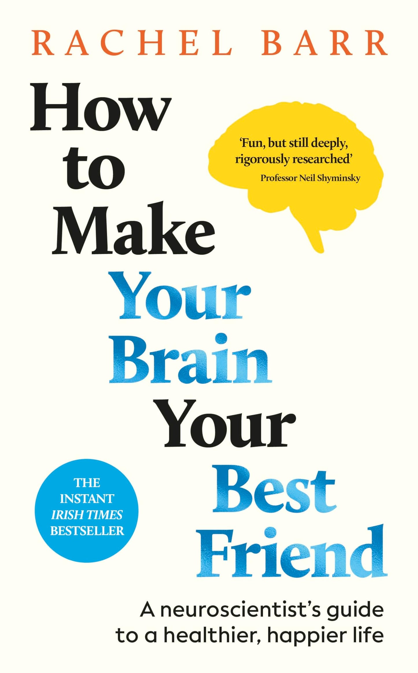 Libro: How to Make Your Brain Your Best Friend: A Neuroscientist's Guide to a Healthier, Happier Life