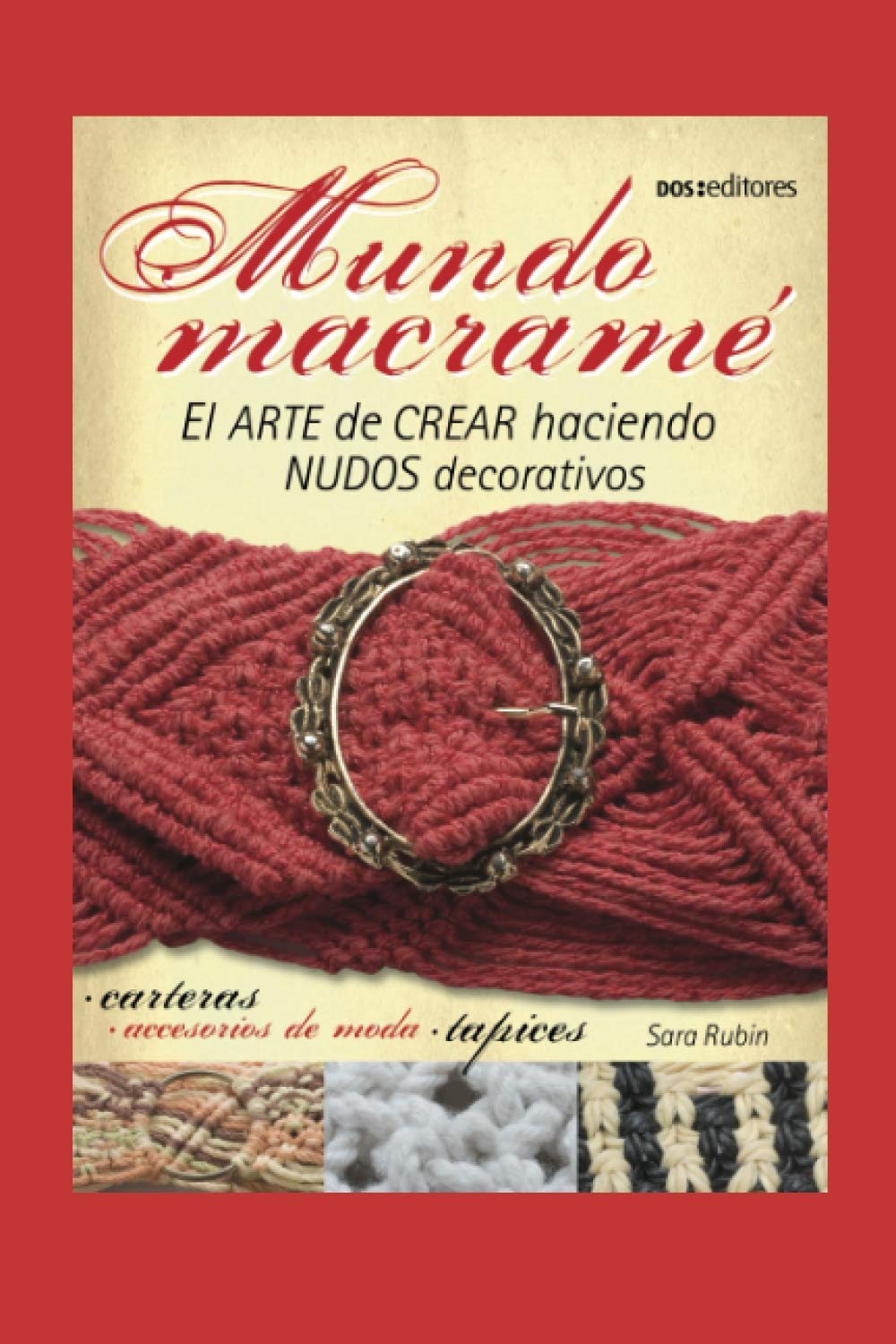Libro: MUNDO MACRAMÉ: el arte de crear haciendo nudos decorativos (TEJIDO 2 AGUJAS, CROCHET Y OTRAS TECNICAS PARA DESARROLLAR HOBY Y NEGOCIO) (Spanish Edition)