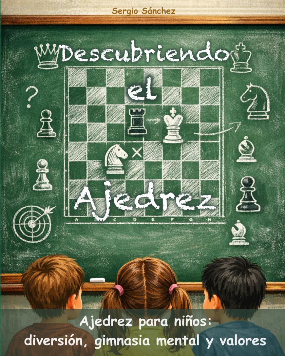 Libro: Descubriendo el Ajedrez: Ajedrez para niños desde cero: diversión, gimnasia mental y valores