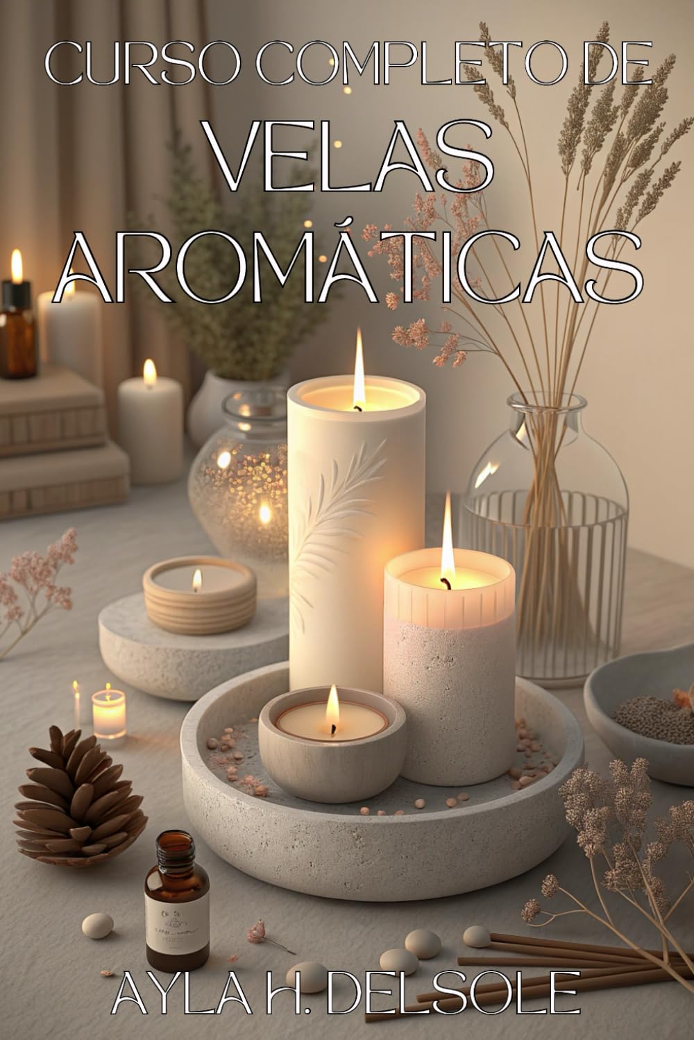 Libro: CURSO COMPLETO DE VELAS AROMÁTICAS: Aprende A Crear, Personalizar Y Vender Desde Casa: Guía práctica paso a paso para elaborar, personalizar y vender ... y estilo profesional. (Spanish Edition)