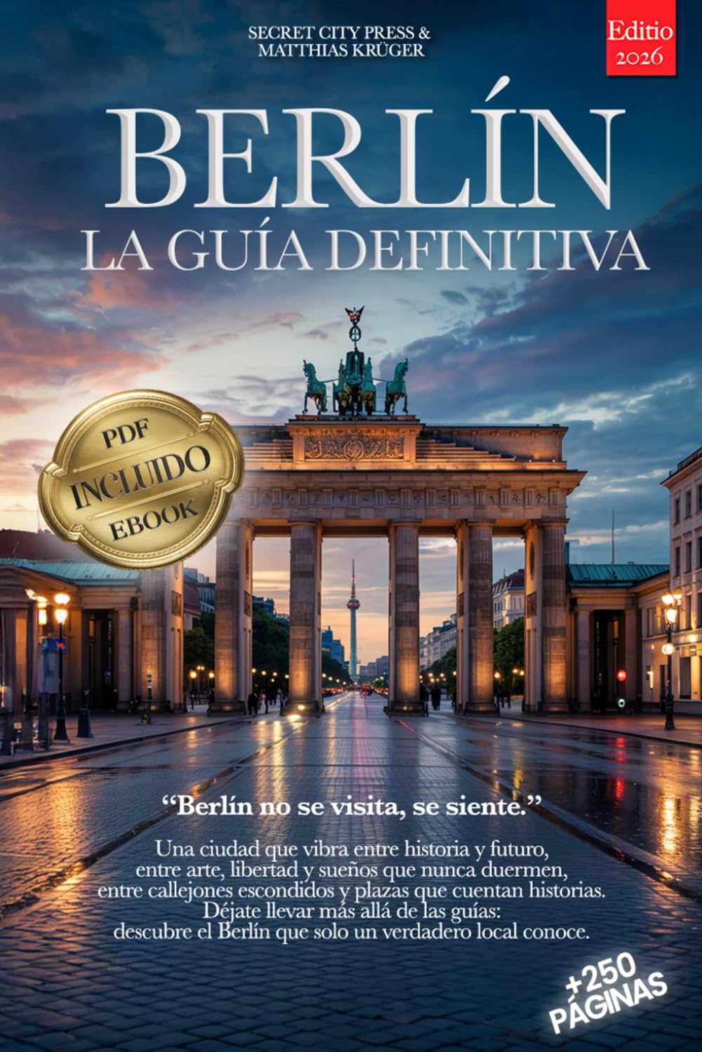 Libro: BERLÍN, LA GUÍA DEFINITIVA: Todo lo que necesitas y MUCHO más: Secretos, Itinerarios y Consejos de Expertos para vivir Berlín como un local, tanto si eres Principiante como Experto. + eBook INCLUIDO