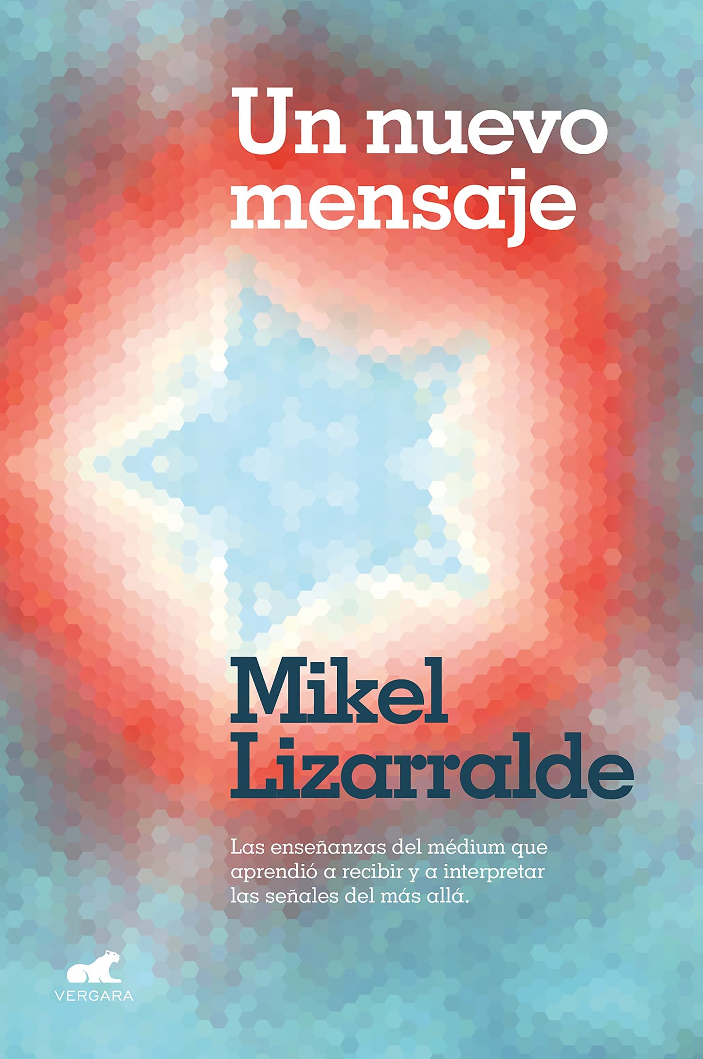 Libro: Un nuevo mensaje: Las enseñanzas del médium que aprendió a recibir y a interpretar las señales del más allá (Vergara)