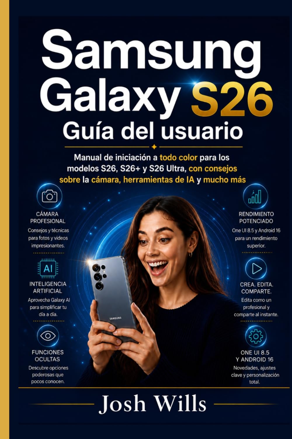 Libro: Samsung Galaxy S26 Guía del usuario: Manual de iniciación a todo color para los modelos S26, S26+ y S26 Ultra, con consejos sobre la cámara, herramientas de IA y mucho más.