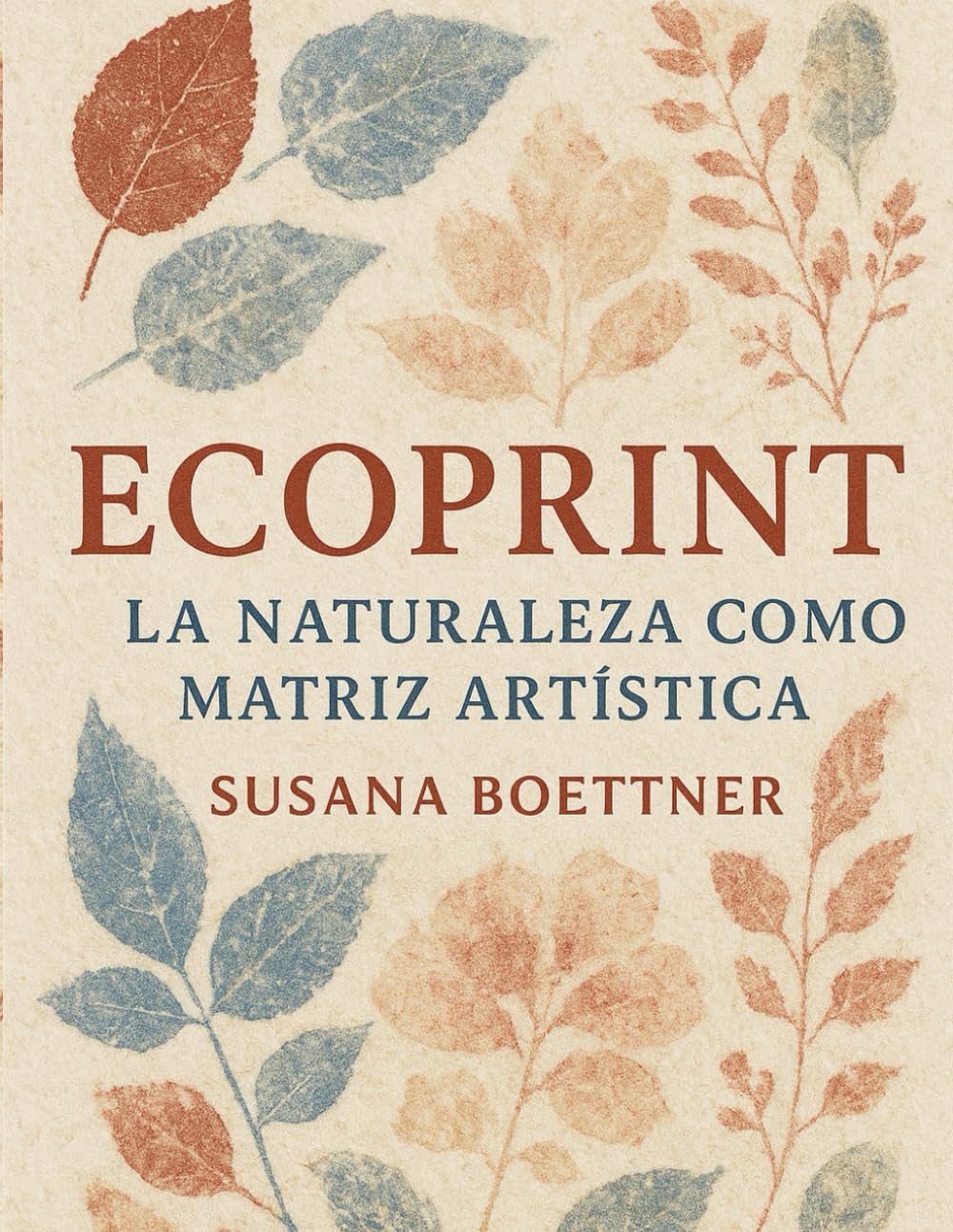 Libro: ECOPRINT: La Naturaleza como Matriz Artística | Por Susana Boettner