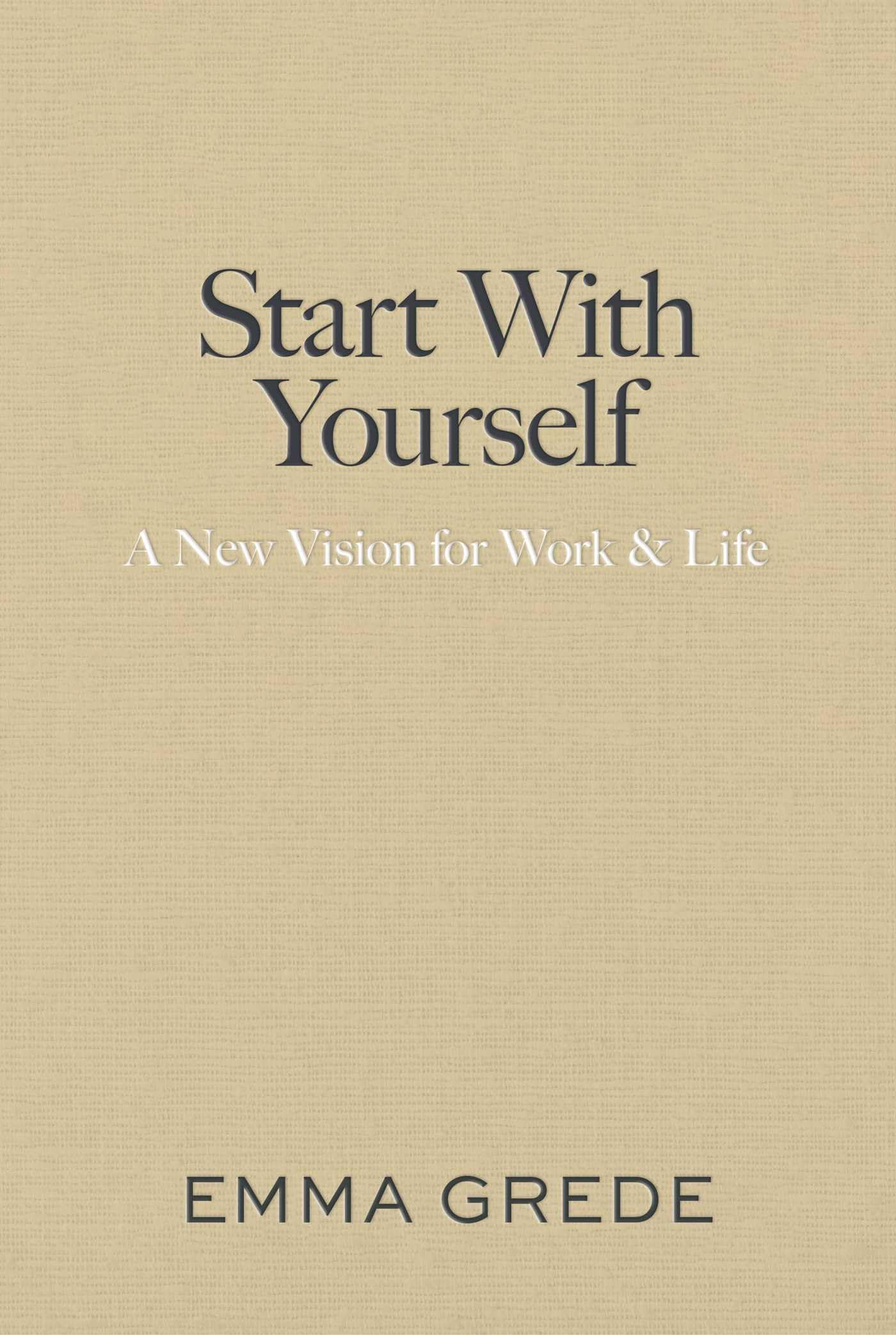 Start With Yourself: A New Vision for Work & Life