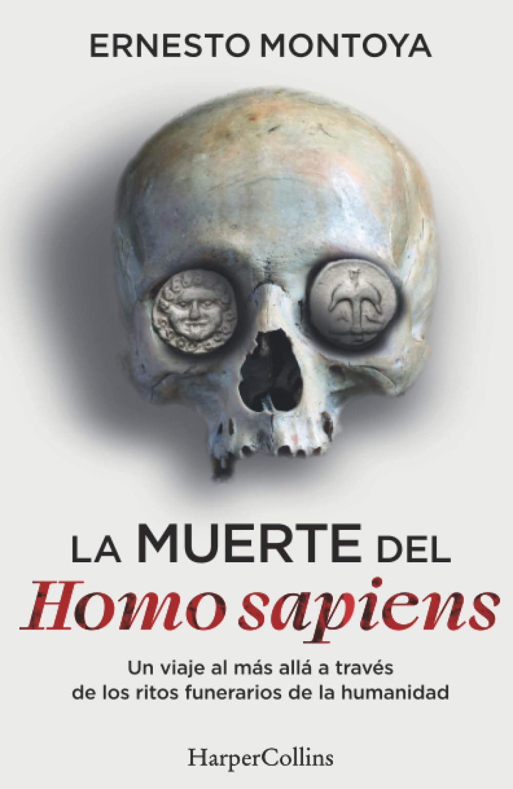La muerte del Homo sapiens: Un viaje al más allá a través de los ritos funerarios de la humanidad (HARPER NO FICCION)