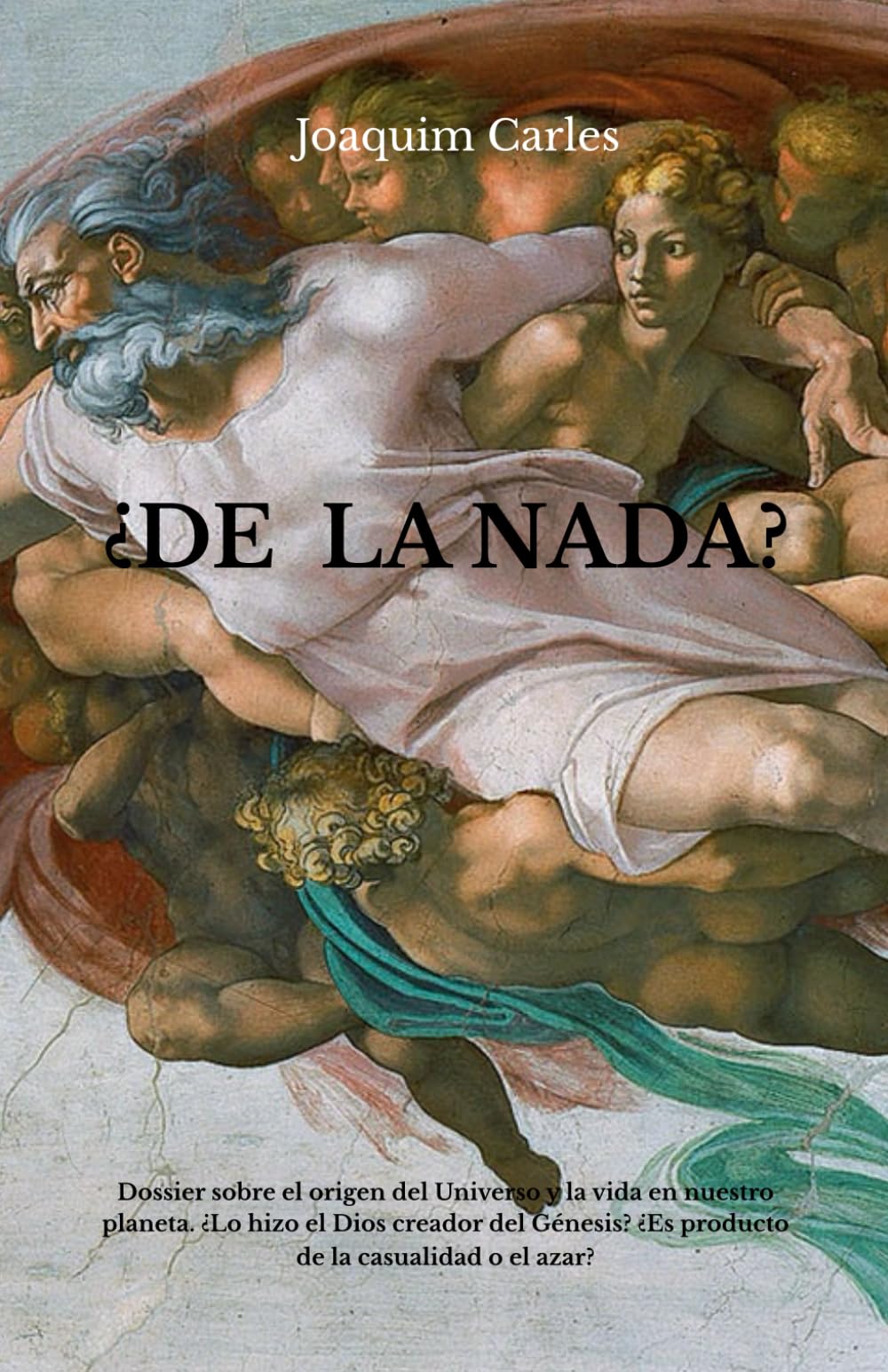 Libro: ¿DE LA NADA?: Dossier sobre el origen del Universo y la vida en nuestro planeta. ¿Lo hizo el Dios creador del Génesis? ¿Es producto de la casualidad o el azar? (Spanish Edition)