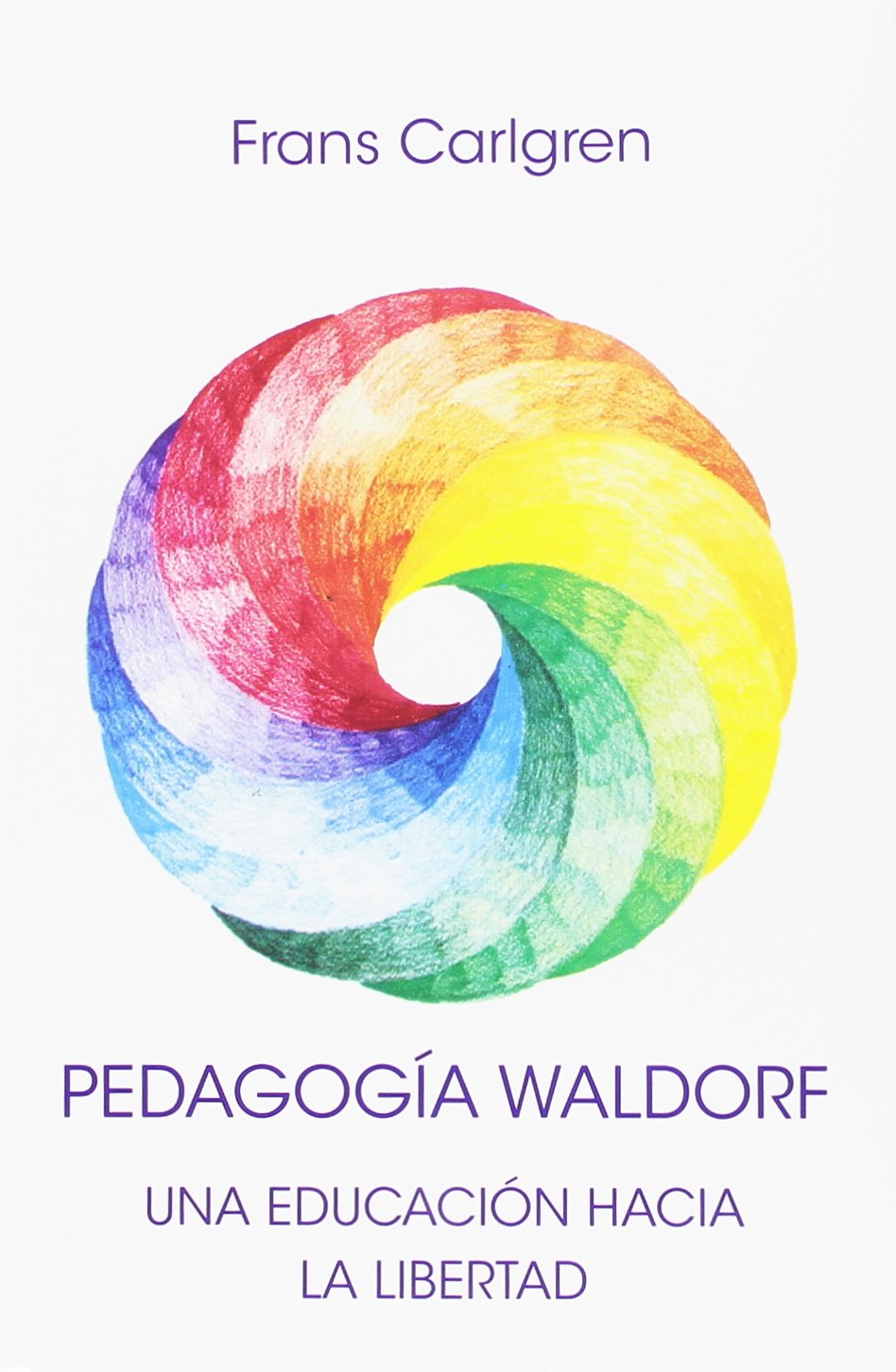 Libro: PEDAGOGIA WALDORF: UNA EDUCACIÓN HACIA LA LIBERTAD