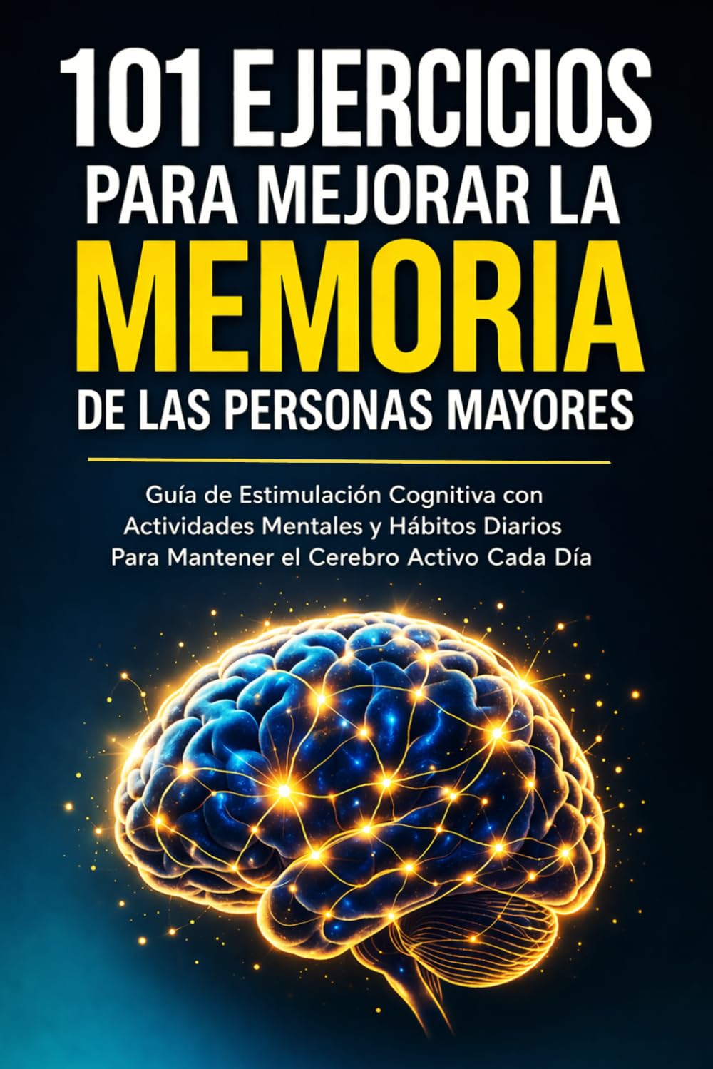 Libro: 101 Ejercicios Para Mejorar la Memoria de las Personas Mayores: Guía de Estimulación Cognitiva con Actividades Mentales y Hábitos Diarios Para Mantener el Cerebro Activo Cada Día