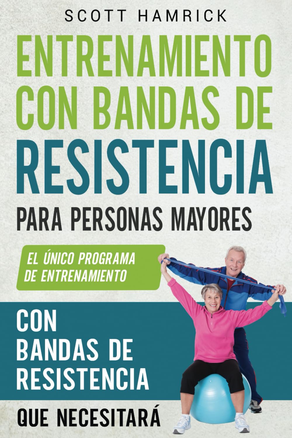 Libro: Entrenamiento con bandas de resistencia para personas mayores: El único programa de entrenamiento con bandas de resistencia que necesitará (Ejercicios ... Mujeres mayores de 60 años) (Spanish Edition)