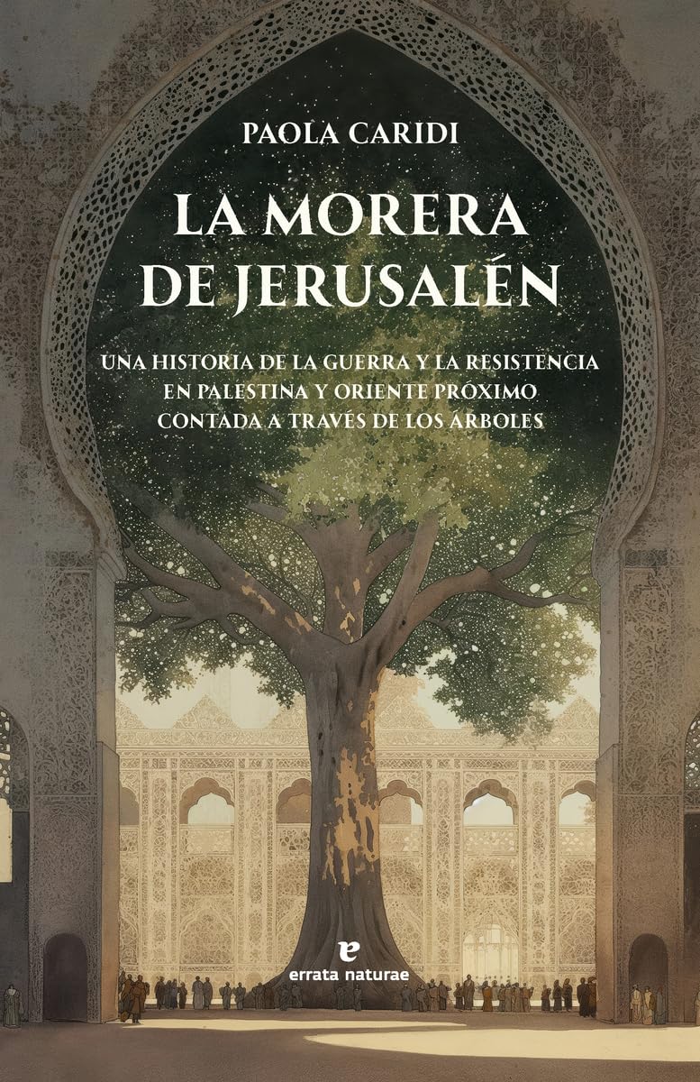 La morera de Jerusalén: Una historia de la guerra y la resistencia en Palestina y Oriente Próximo contada a través de los árboles. (La muchacha de dos cabezas)