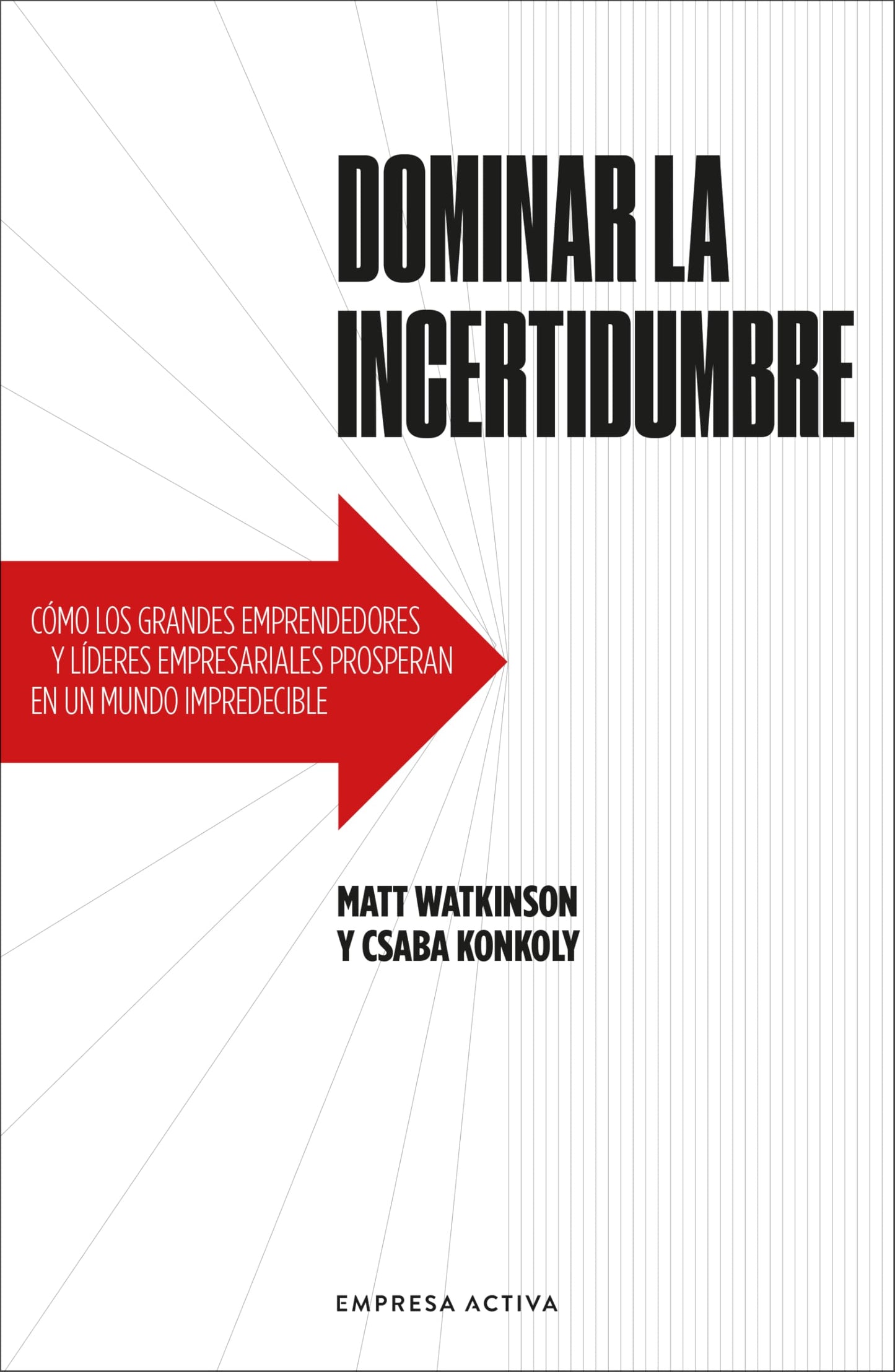 Libro: Dominar la incertidumbre: Cómo los grandes emprendedores y líderes empresariales prosperan en un mundo impredecible (Spanish Edition)